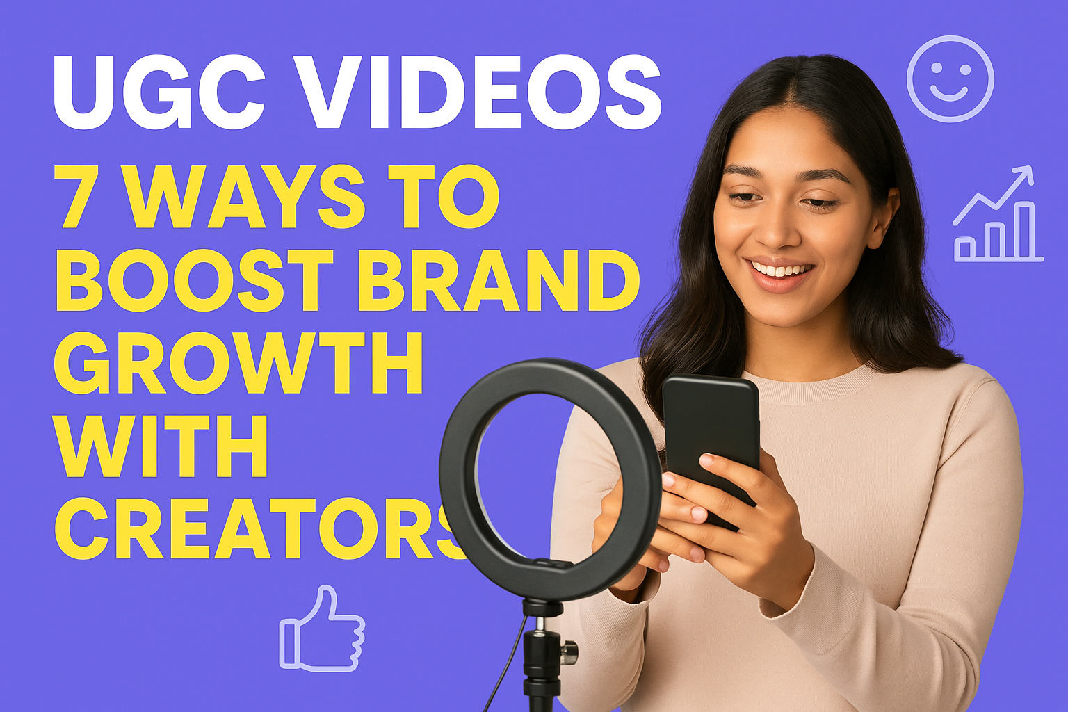UGC Videos 7 Ways to Boost Brand Growth with Creators
